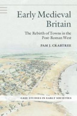 Early Medieval Britain: The Rebirth of Towns in the Post-roman West  9780521713702 Front Cover