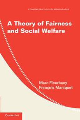 A Theory of Fairness and Social Welfare A Theory of Fairness and Social Welfare