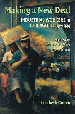 Making a New Deal Industrial Workers in Chicago, 1919-1939 2nd 9780521715355 Front Cover