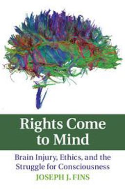 Rights Come to Mind Brain Injury, Ethics, and the Struggle for Consciousness  9780521715379 Front Cover