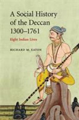 Social History of the Deccan, 1300-1761 Eight Indian Lives  9780521716277 Front Cover