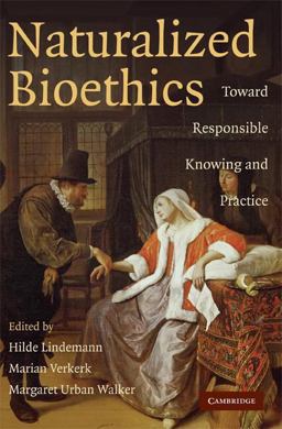 Naturalized Bioethics Toward Responsible Knowing and Practice  9780521719407 Front Cover