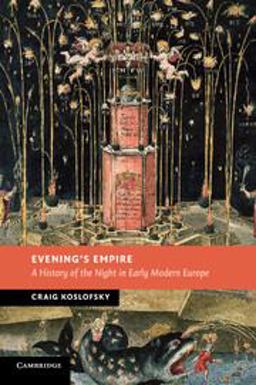 Evening's Empire A History of the Night in Early Modern Europe  9780521721066 Front Cover