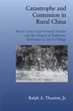Catastrophe and Contention in Rural China Mao's Great Leap Forward Famine and the Origins of Righteous Resistance in Da Fo Village  9780521722308 Front Cover
