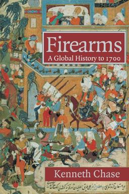 Firearms A Global History To 1700  9780521722407 Front Cover