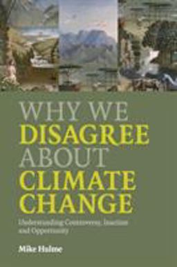 Why We Disagree about Climate Change Understanding Controversy, Inaction and Opportunity  9780521727327 Front Cover
