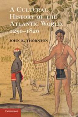 Cultural History of the Atlantic World, 1250 - 1820  9780521727341 Front Cover