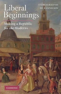 Liberal Beginnings Making a Republic for the Moderns  9780521728287 Front Cover
