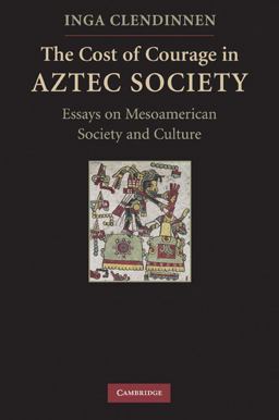 The Cost of Courage in Aztec Society The Cost of Courage in Aztec Society