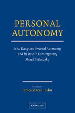Personal Autonomy New Essays on Personal Autonomy and Its Role in Contemporary Moral Philosophy  9780521732345 Front Cover