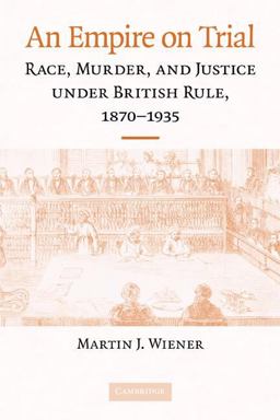 Empire on Trial Race, Murder, and Justice under British Rule, 1870-1935  9780521735070 Front Cover