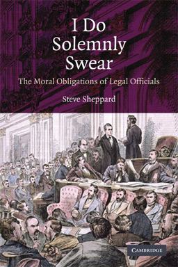 I Do Solemnly Swear The Moral Obligations of Legal Officials  9780521735087 Front Cover