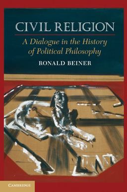 Civil Religion A Dialogue in the History of Political Philosophy  9780521738439 Front Cover