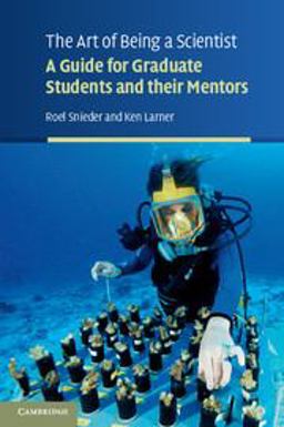 Art of Being a Scientist A Guide for Graduate Students and Their Mentors  9780521743525 Front Cover
