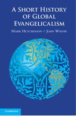 Short History of Global Evangelicalism  9780521746052 Front Cover