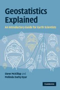 Geostatistics Explained An Introductory Guide for Earth Scientists  9780521746564 Front Cover