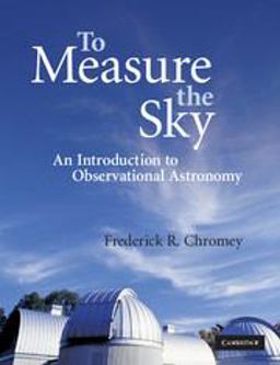 To Measure the Sky An Introduction to Observational Astronomy  9780521747684 Front Cover