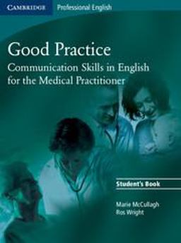 Good Practice Student's Book Communication Skills in English for the Medical Practitioner  9780521755900 Front Cover