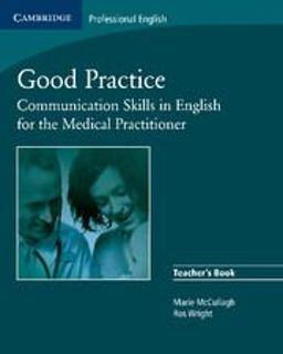 Good Practice Teacher's Book Communication Skills in English for the Medical Practitioner  9780521755917 Front Cover