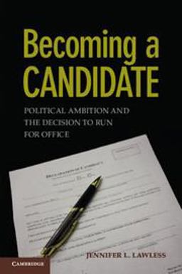 Becoming a Candidate Political Ambition and the Decision to Run for Office  9780521756600 Front Cover