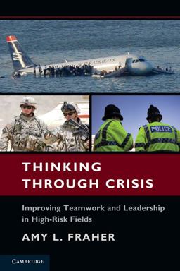 Thinking Through Crisis Improving Teamwork and Leadership in High-Risk Fields  9780521757539 Front Cover