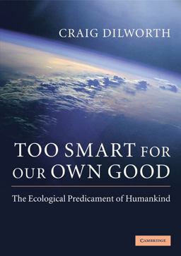 Too Smart for Our Own Good The Ecological Predicament of Humankind  9780521757690 Front Cover