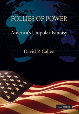 Follies of Power America's Unipolar Fantasy  9780521767675 Front Cover