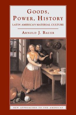 Goods, Power, History Latin America's Material Culture  9780521777025 Front Cover