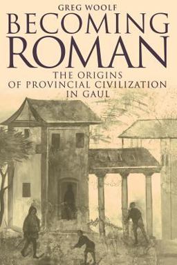 Becoming Roman The Origins of Provincial Civilization in Gaul  9780521789820 Front Cover