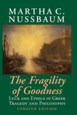 Fragility of Goodness Luck and Ethics in Greek Tragedy and Philosophy 2nd 9780521794725 Front Cover