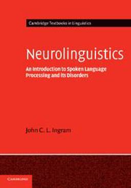 Neurolinguistics An Introduction to Spoken Language Processing and Its Disorders  9780521796408 Front Cover