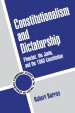 Constitutionalism and Dictatorship Pinochet, the Junta, and the 1980 Constitution  9780521796583 Front Cover