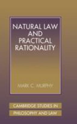 Natural Law and Practical Rationality Natural Law and Practical Rationality