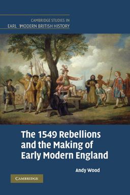 The 1549 Rebellions and the Making of Early Modern England The 1549 Rebellions and the Making of Early Modern England