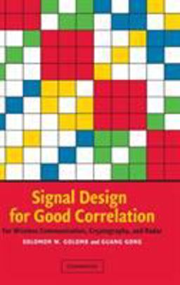 Signal Design for Good Correlation For Wireless Communication, Cryptography, and Radar  9780521821049 Front Cover