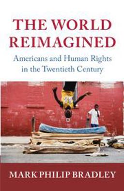 World Reimagined Americans and Human Rights in the Twentieth Century  9780521829755 Front Cover