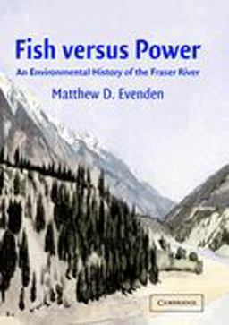 Fish Versus Power An Environmental History of the Fraser River  9780521830997 Front Cover
