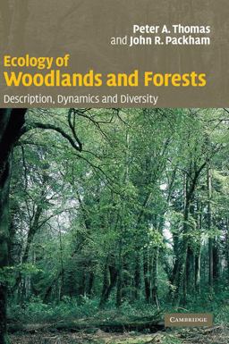 Ecology of Woodlands and Forests Description, Dynamics and Diversity  9780521834520 Front Cover
