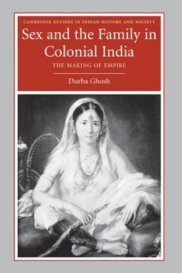 Sex and the Family in Colonial India The Making of Empire  9780521857048 Front Cover