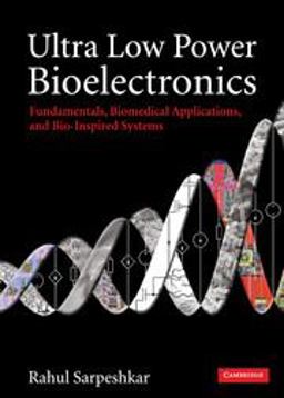 Ultra Low Power Bioelectronics Fundamentals, Biomedical Applications, and Bio-Inspired Systems  9780521857277 Front Cover