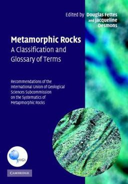 Metamorphic Rocks A Classification and Glossary of Terms - Recommendations of the International Union of Geological Sciences Subcommission on the Systematics of Metamorphic Rocks  9780521868105 Front Cover