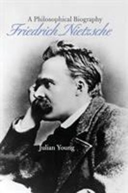 Friedrich Nietzsche A Philosophical Biography  9780521871174 Front Cover