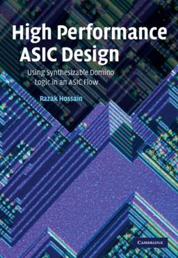 High Performance ASIC Design Using Synthesizable Domino Logic in an ASIC Flow  9780521873345 Front Cover
