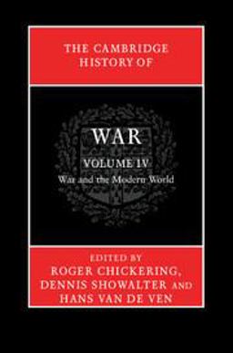 The Cambridge History of War: Volume 4, War and the Modern World The Cambridge History of War: Volume 4, War and the Modern World