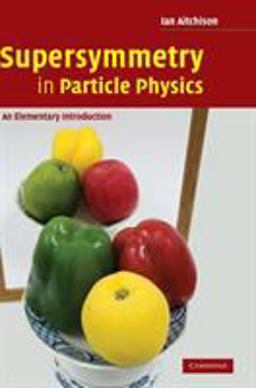 Supersymmetry in Particle Physics An Elementary Introduction  9780521880237 Front Cover