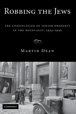 Robbing the Jews The Confiscation of Jewish Property in the Holocaust, 1933-1945  9780521888257 Front Cover