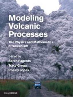 Modeling Volcanic Processes The Physics and Mathematics of Volcanism  9780521895439 Front Cover