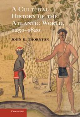 Cultural History of the Atlantic World, 1250-1820  9780521898751 Front Cover