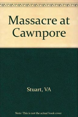 Massacre at Cawnpore Massacre at Cawnpore