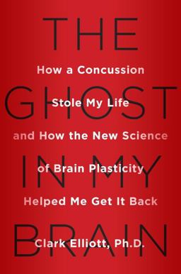 Ghost in My Brain How a Concussion Stole My Life and How the New Science of Brain Plasticity Helped Me Get It Back  9780525426561 Front Cover